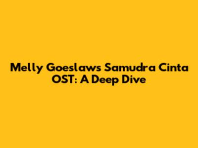 Melly Goeslaw's Samudra Cinta OST: A Deep Dive
