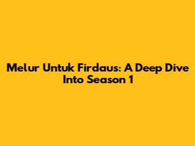 Melur Untuk Firdaus: A Deep Dive Into Season 1