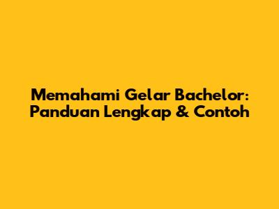 Memahami Gelar Bachelor: Panduan Lengkap & Contoh