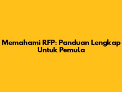Memahami RFP: Panduan Lengkap Untuk Pemula