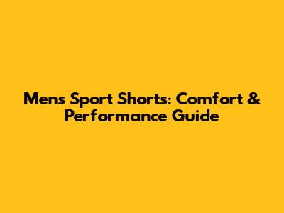 Men's Sport Shorts: Comfort & Performance Guide