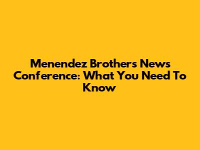 Menendez Brothers News Conference: What You Need To Know