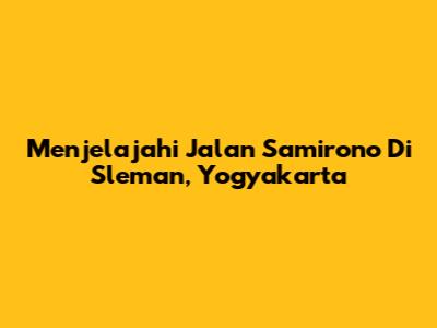 Menjelajahi Jalan Samirono Di Sleman, Yogyakarta
