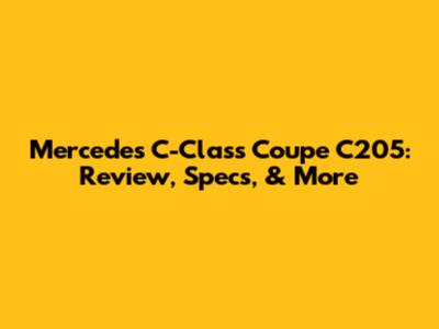 Mercedes C-Class Coupe C205: Review, Specs, & More