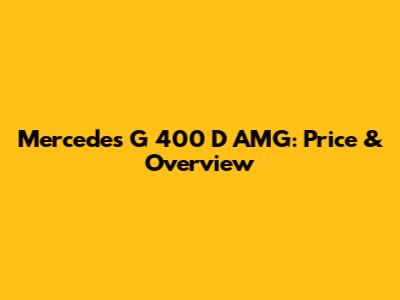 Mercedes G 400 D AMG: Price & Overview