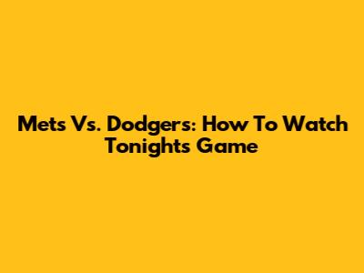 Mets Vs. Dodgers: How To Watch Tonight's Game