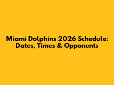 Miami Dolphins 2026 Schedule: Dates, Times & Opponents