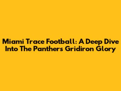 Miami Trace Football: A Deep Dive Into The Panthers' Gridiron Glory