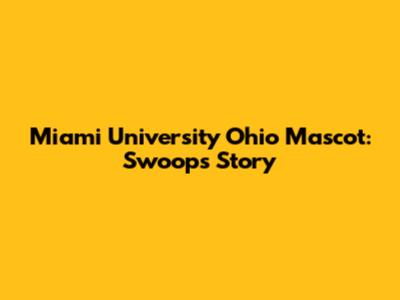 Miami University Ohio Mascot: Swoop's Story