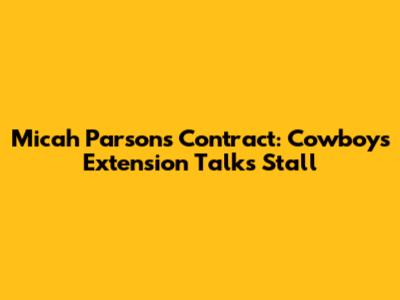 Micah Parsons Contract: Cowboys Extension Talks Stall
