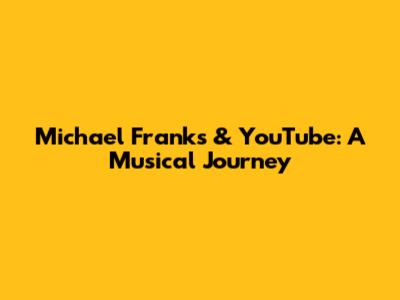 Michael Franks & YouTube: A Musical Journey