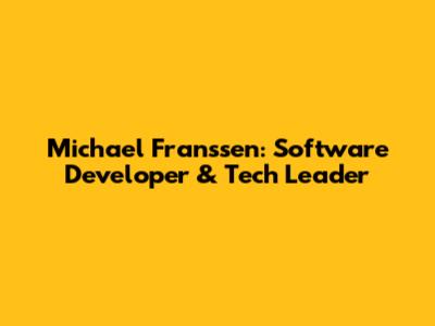 Michael Franssen: Software Developer & Tech Leader