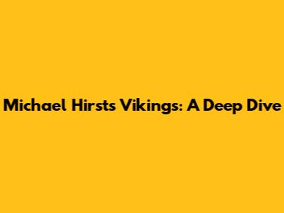 Michael Hirst's Vikings: A Deep Dive