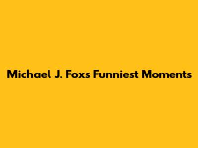 Michael J. Fox's Funniest Moments