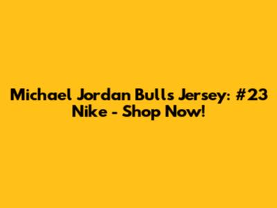 Michael Jordan Bulls Jersey: #23 Nike - Shop Now!