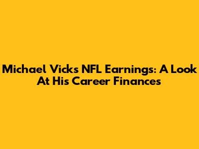 Michael Vick's NFL Earnings: A Look At His Career Finances