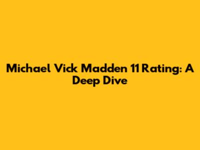Michael Vick Madden 11 Rating: A Deep Dive