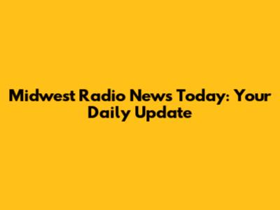 Midwest Radio News Today: Your Daily Update