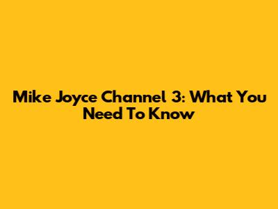 Mike Joyce Channel 3: What You Need To Know