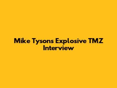 Mike Tyson's Explosive TMZ Interview