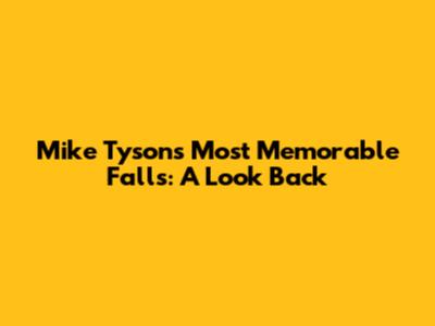 Mike Tyson's Most Memorable Falls: A Look Back