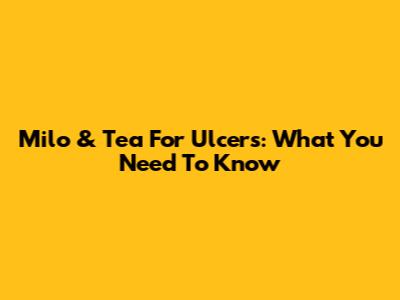 Milo & Tea For Ulcers: What You Need To Know