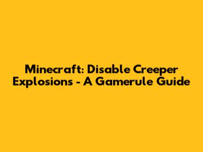 Minecraft: Disable Creeper Explosions - A Gamerule Guide