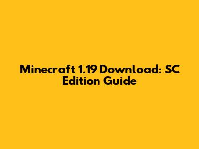 Minecraft 1.19 Download: SC Edition Guide