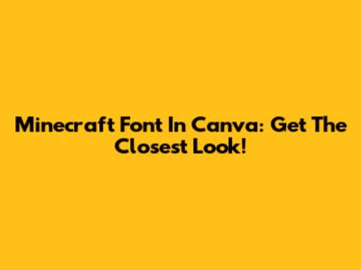 Minecraft Font In Canva: Get The Closest Look!