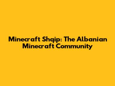 Minecraft Shqip: The Albanian Minecraft Community