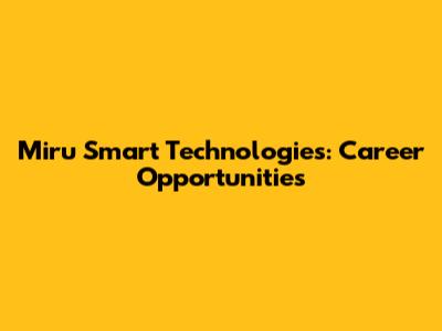 Miru Smart Technologies: Career Opportunities