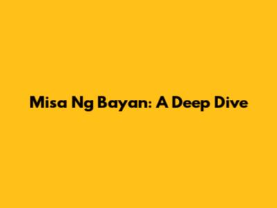 Misa Ng Bayan: A Deep Dive