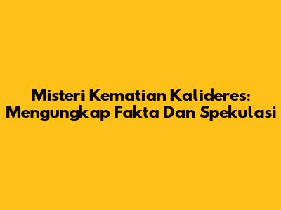 Misteri Kematian Kalideres: Mengungkap Fakta Dan Spekulasi