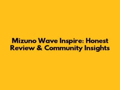 Mizuno Wave Inspire: Honest Review & Community Insights