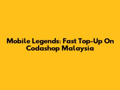 Mobile Legends: Fast Top-Up On Codashop Malaysia