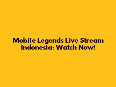 Mobile Legends Live Stream Indonesia: Watch Now!