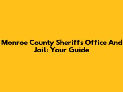Monroe County Sheriff's Office And Jail: Your Guide