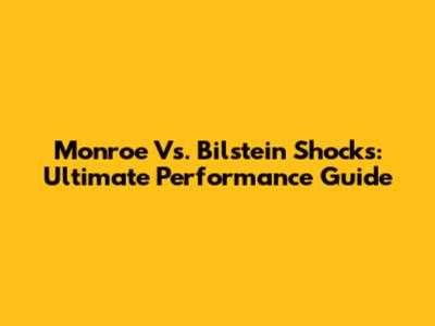 Monroe Vs. Bilstein Shocks: Ultimate Performance Guide