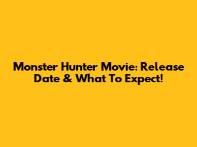 Monster Hunter Movie: Release Date & What To Expect!