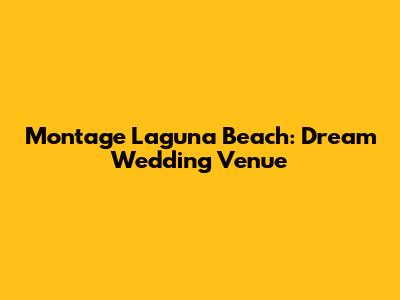Montage Laguna Beach: Dream Wedding Venue