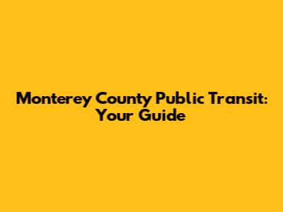 Monterey County Public Transit: Your Guide