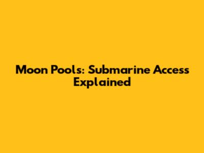 Moon Pools: Submarine Access Explained