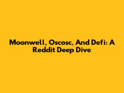 Moonwell, Oscosc, And Defi: A Reddit Deep Dive