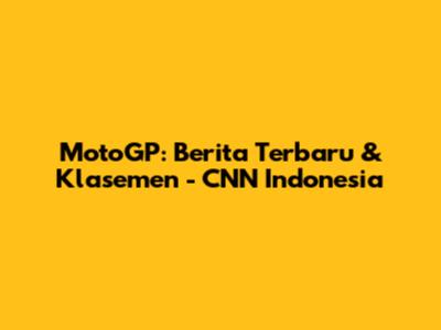 MotoGP: Berita Terbaru & Klasemen - CNN Indonesia
