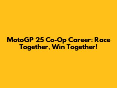 MotoGP 25 Co-Op Career: Race Together, Win Together!