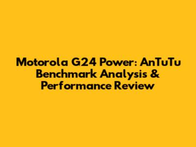 Motorola G24 Power: AnTuTu Benchmark Analysis & Performance Review