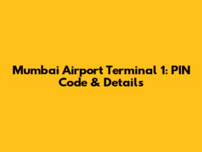 Mumbai Airport Terminal 1: PIN Code & Details