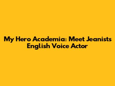 My Hero Academia: Meet Jeanist's English Voice Actor
