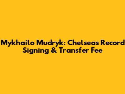 Mykhailo Mudryk: Chelsea's Record Signing & Transfer Fee