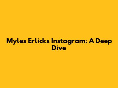 Myles Erlick's Instagram: A Deep Dive